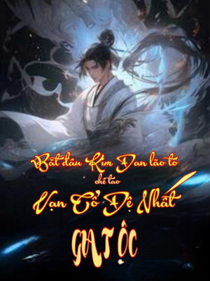 Bắt Đầu Kim Đan Lão Tổ: Chế Tạo Vạn Cổ Đệ Nhất Tiên Tộc Poster