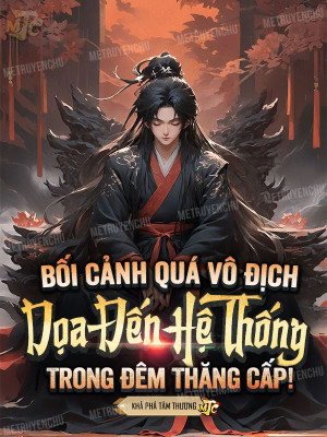 Bối Cảnh Quá Vô Địch, Dọa Đến Hệ Thống Trong Đêm Thăng Cấp! Poster