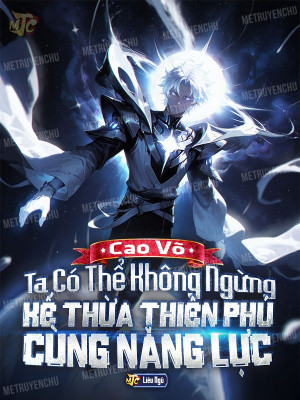 Cao Võ: Ta Có Thể Không Ngừng Kế Thừa Thiên Phú Cùng Năng Lực Poster