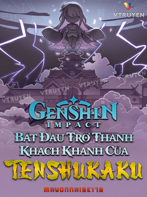 Genshin Impact: Bắt Đầu Trở Thành Khách Khanh Của Tenshukaku