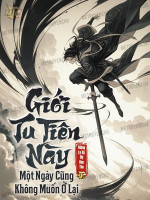 Giới Tu Tiên Này Một Ngày Cũng Không Muốn Ở Lại