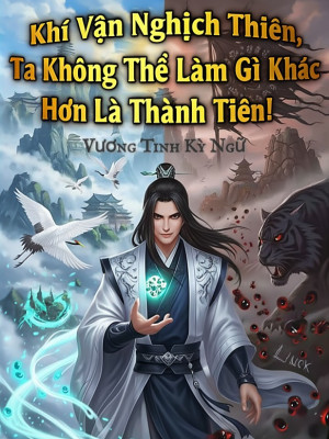 Khí Vận Nghịch Thiên, Ta Không Thể Làm Gì Khác Hơn Là Thành Tiên! Poster