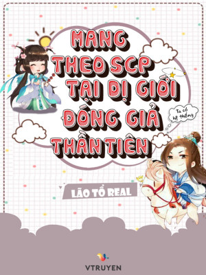 Mang Theo SCP Tại Dị Giới Đóng Giả Thần Tiên