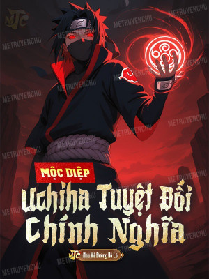 Mộc Diệp: Uchiha Tuyệt Đối Chính Nghĩa Poster