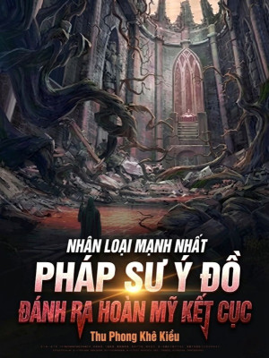 Nhân Loại Mạnh Nhất Pháp Sư Ý Đồ Đánh Ra Hoàn Mỹ Kết Cục Poster