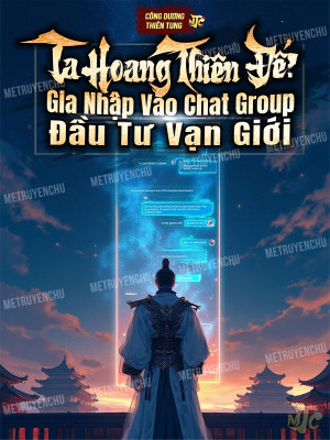 Ta Hoang Thiên Đế! Gia Nhập Vào Chat Group, Đầu Tư Vạn Giới Poster