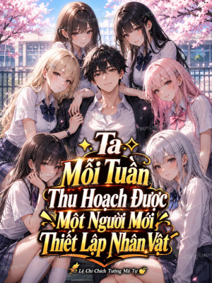 Ta Mỗi Tuần Thu Hoạch Được Một Người Mới Thiết Lập Nhân Vật