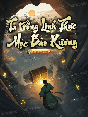 Ta Trồng Linh Thực Mọc Bảo Rương Poster