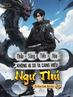 Thần Sủng Tiến Hóa: Không Ai So Ta Càng Hiểu Ngự Thú!
