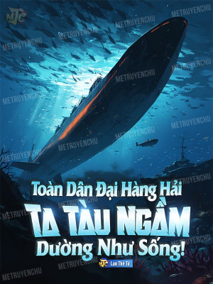 Toàn Dân Đại Hàng Hải: Ta Tàu Ngầm Dường Như Sống! Poster