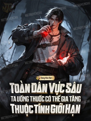 Toàn Dân Vực Sâu: Ta Uống Thuốc Có Thể Gia Tăng Thuộc Tính Giới Hạn Poster