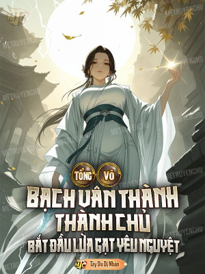 Tổng Võ: Bạch Vân Thành Thành Chủ, Bắt Đầu Lừa Gạt Yêu Nguyệt Poster