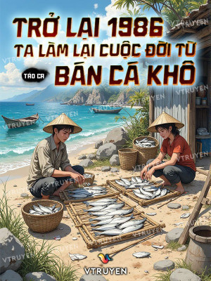 Trở Lại 1986 Ta Làm Lại Cuộc Đời Từ Bán Cá Khô Poster