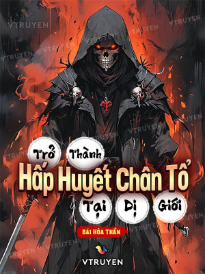Trở Thành Hấp Huyết Chân Tổ Tại Dị Giới Poster