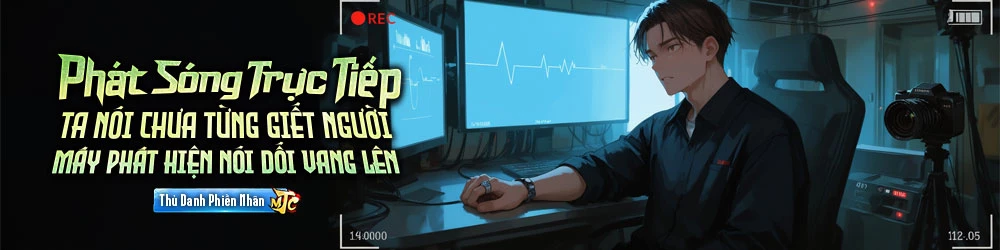 Phát Sóng Trực Tiếp: Ta Nói Chưa Từng Giết Người, Máy Phát Hiện Nói Dối Vang Lên